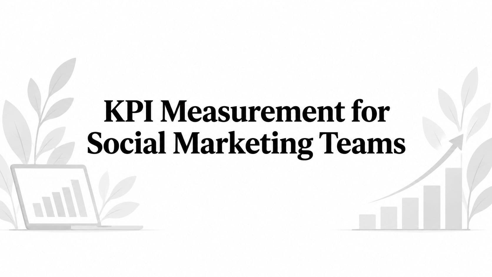 KPI Measurement for Social Marketing Teams