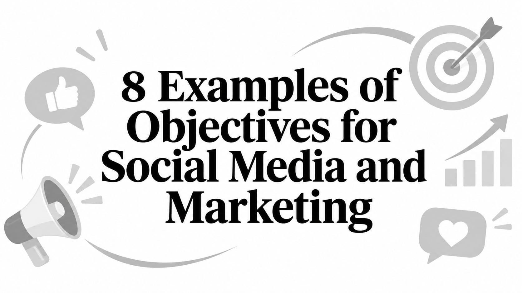 8 Examples of Objectives for Social Media and Marketing